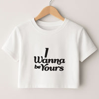 I Wanna Be Yours Crop top