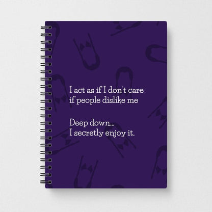 Deep Down.. I Secretly Enjoy It Notebook