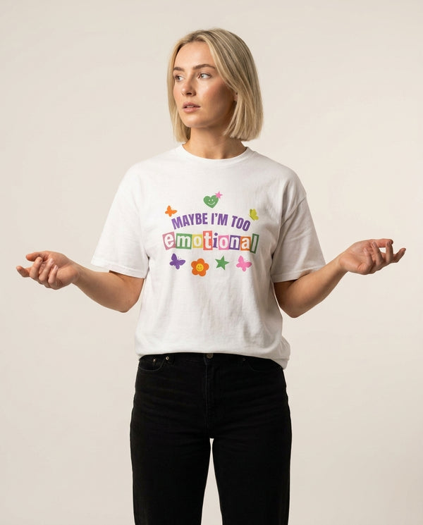 Maybe I'm Too Emotional T-Shirt White Front, worn