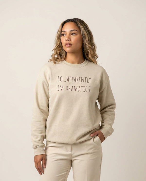 Apparently Im Dramatic - Sassy Quotes Sweatshirt — Sand Front, worn