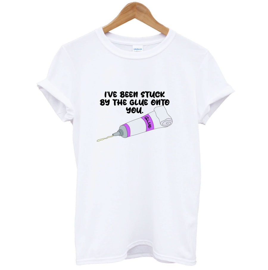 I've Been Stuck By The Glue Onto You T-Shirt