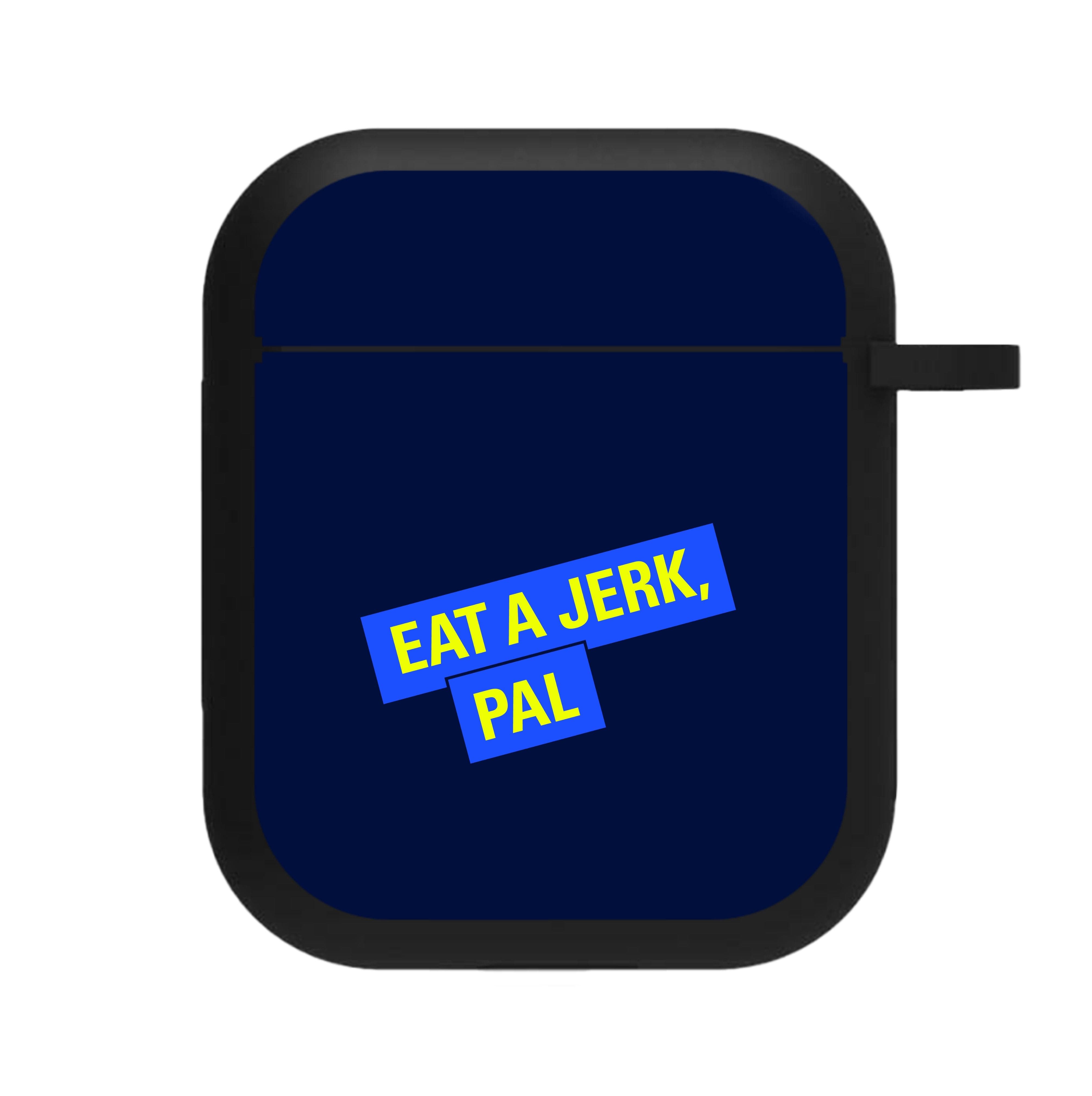 Eat A jerk, Pal - B99 AirPods Case