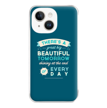 There's A Great Big Beautiful Tomorrow Phone Case