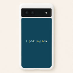 I Love You Dad Scribbles Google Pixel 6a Case