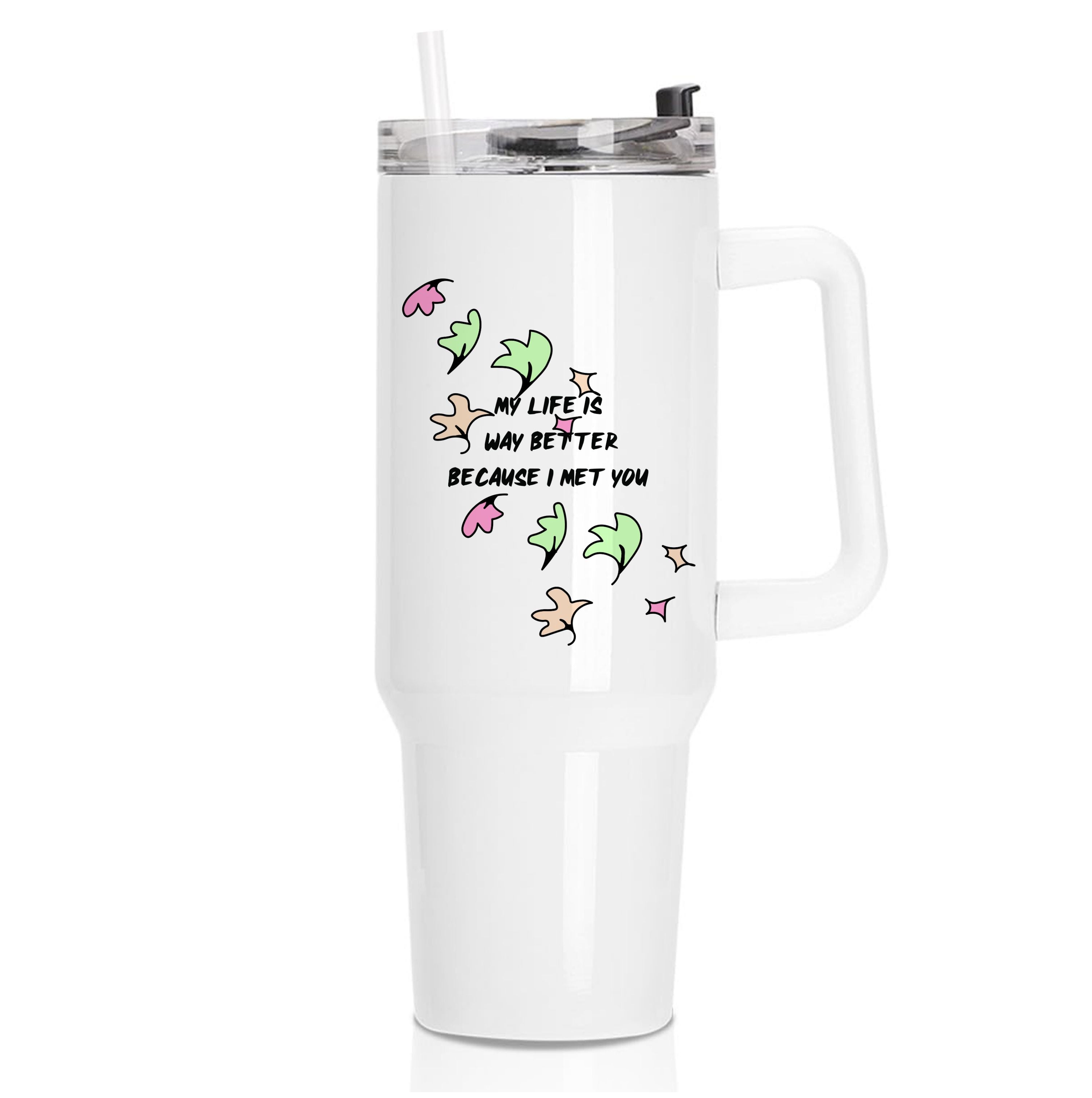 My Life Is Way Better Because I Met You - Heart TV Tumbler