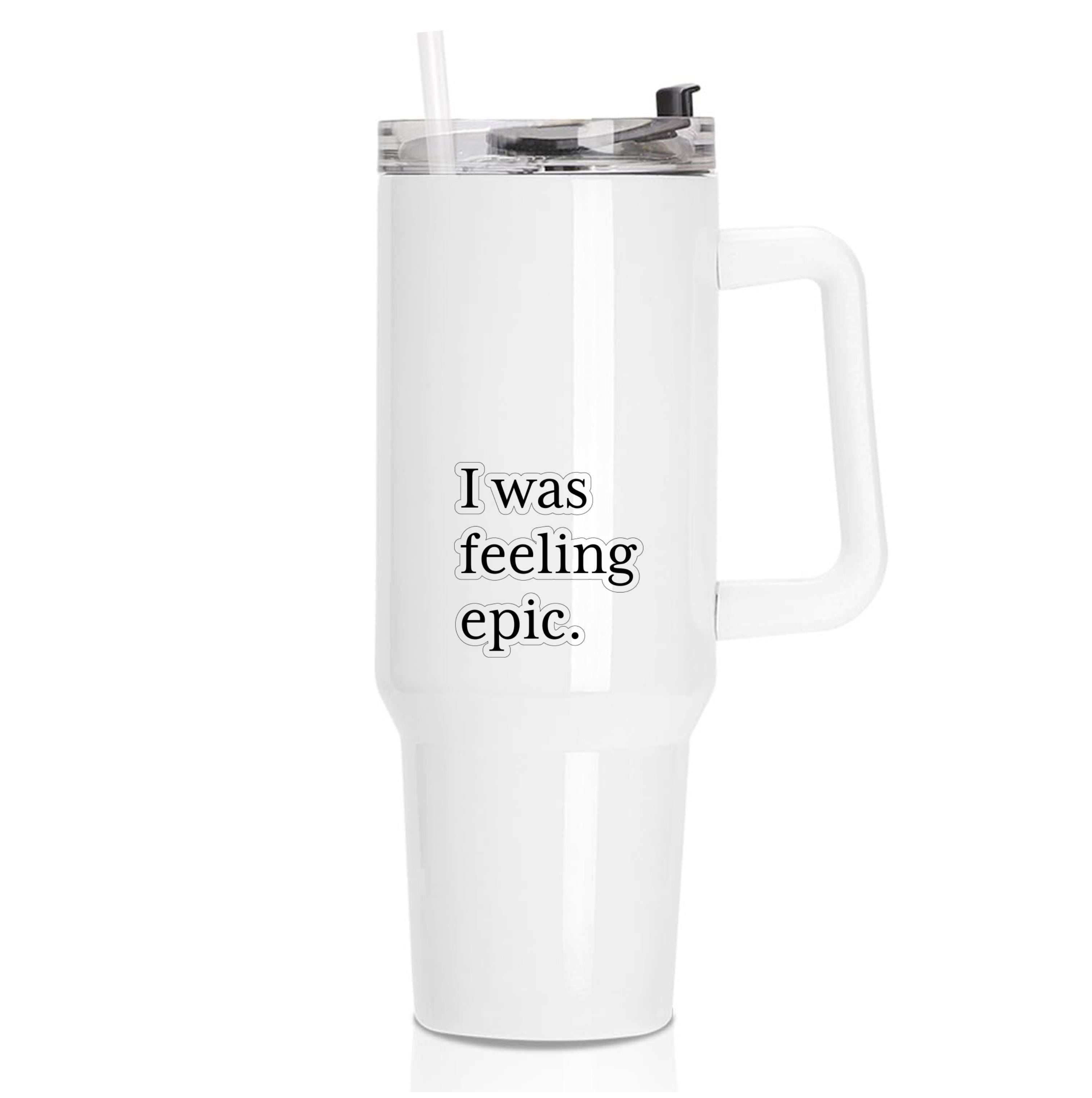 I Was Feeling Epic - VD Tumbler