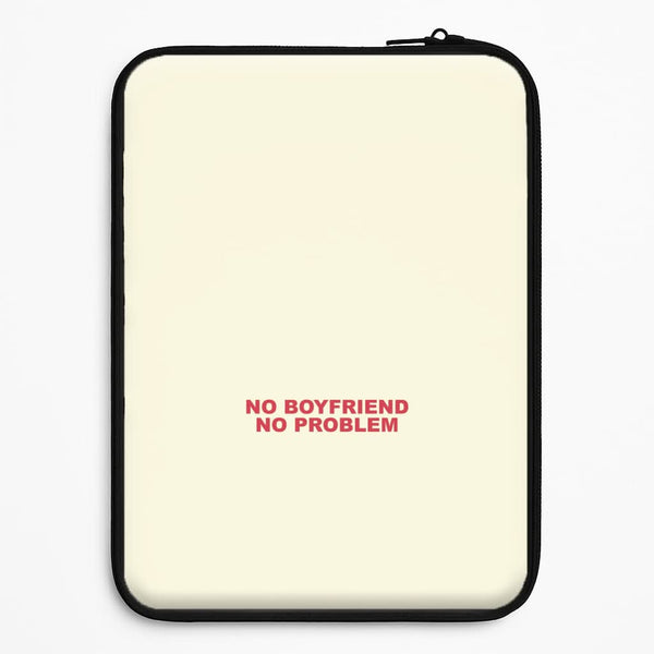 No Boyfriend No Problem Universal Laptop Sleeve