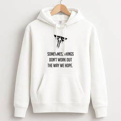 Sometime's Things Don't Work Out The Way We Hope Unisex Hoodie