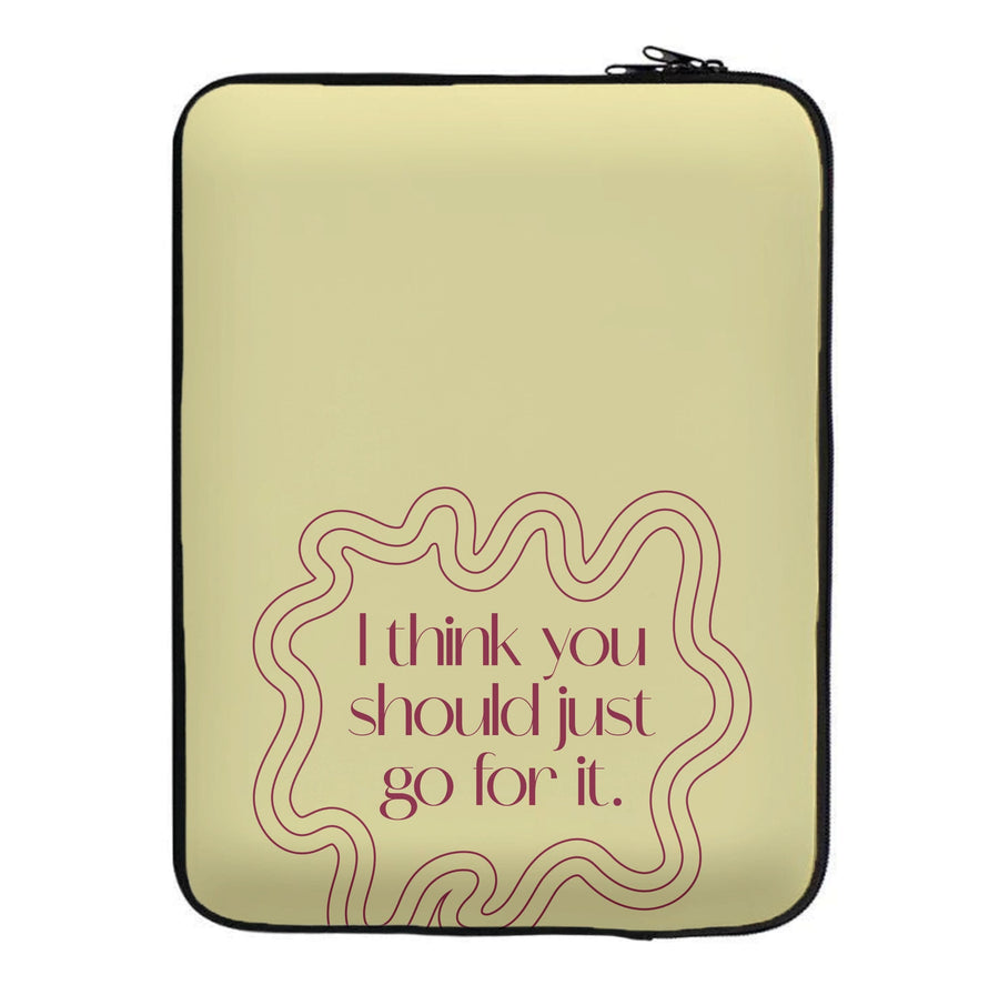 I Think You Should Just Go For It - Aesthetic Quote Laptop Sleeve