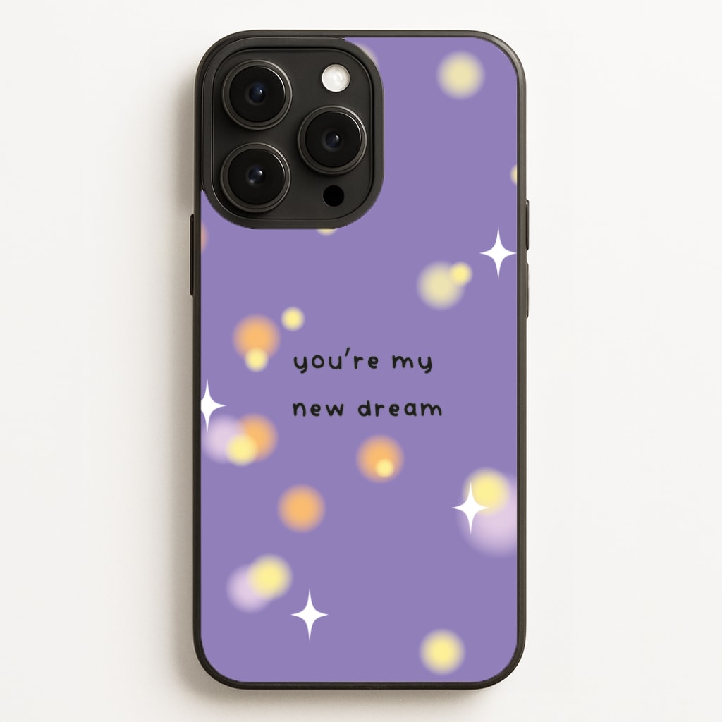You're My New Dream Phone Case for iPhone, Samsung Galaxy and Google Pixel