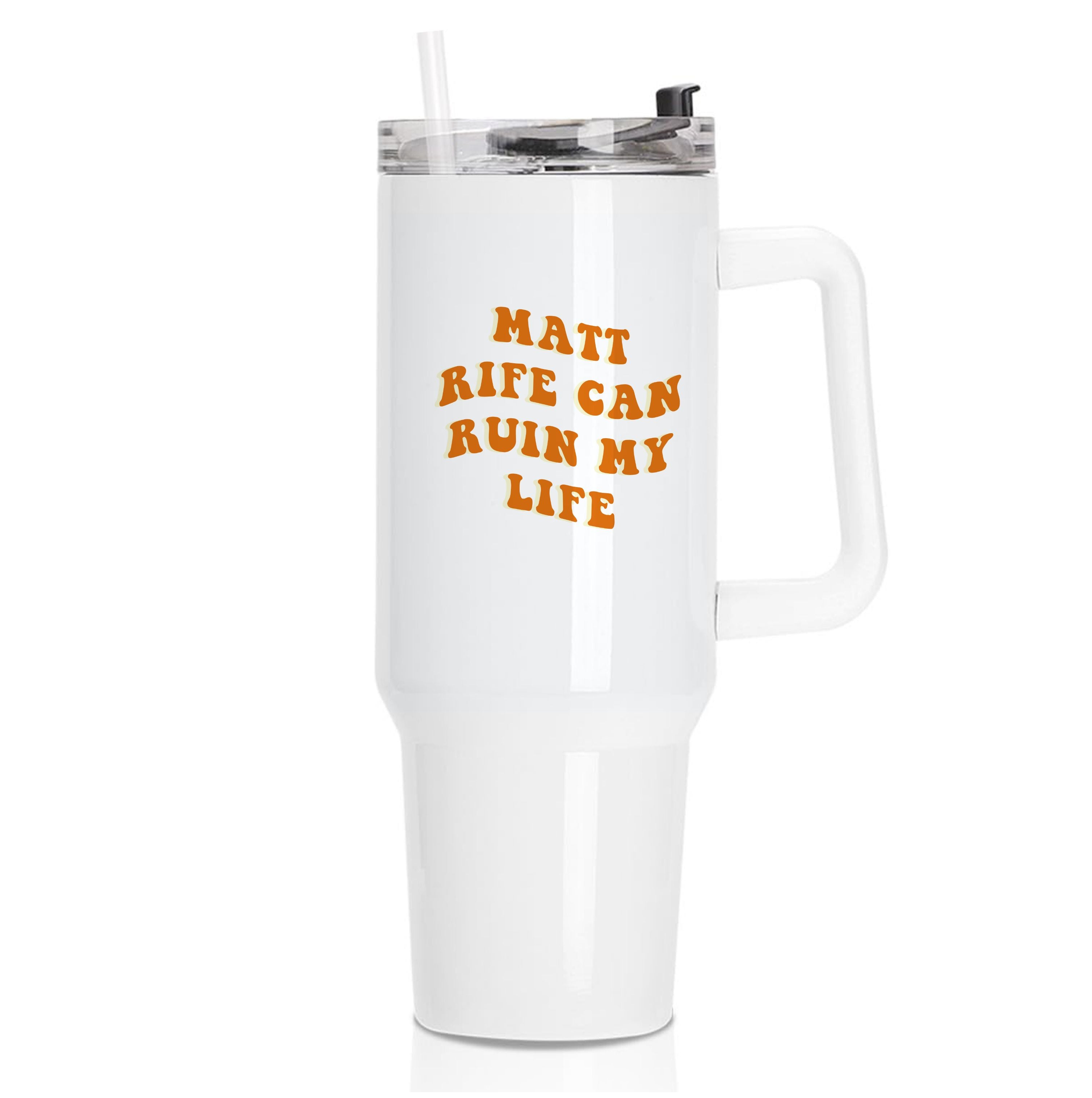 Rife Can Ruin My Life Tumbler