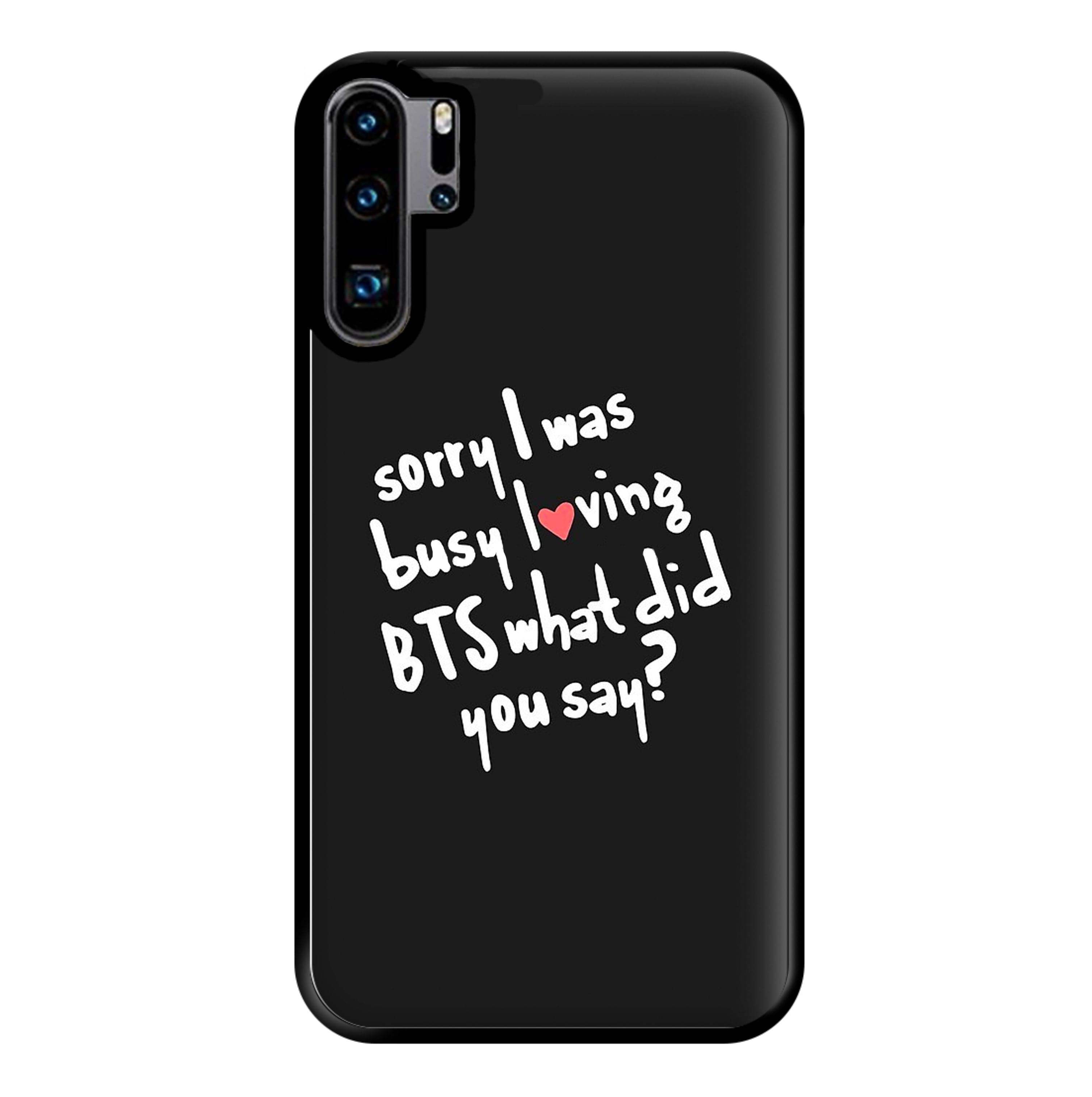 Sorry I Was Busy Loving K-Pop Band Phone Case