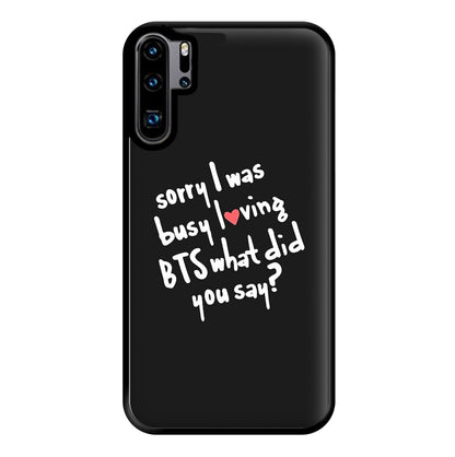 Sorry I Was Busy Loving K-Pop Band Phone Case