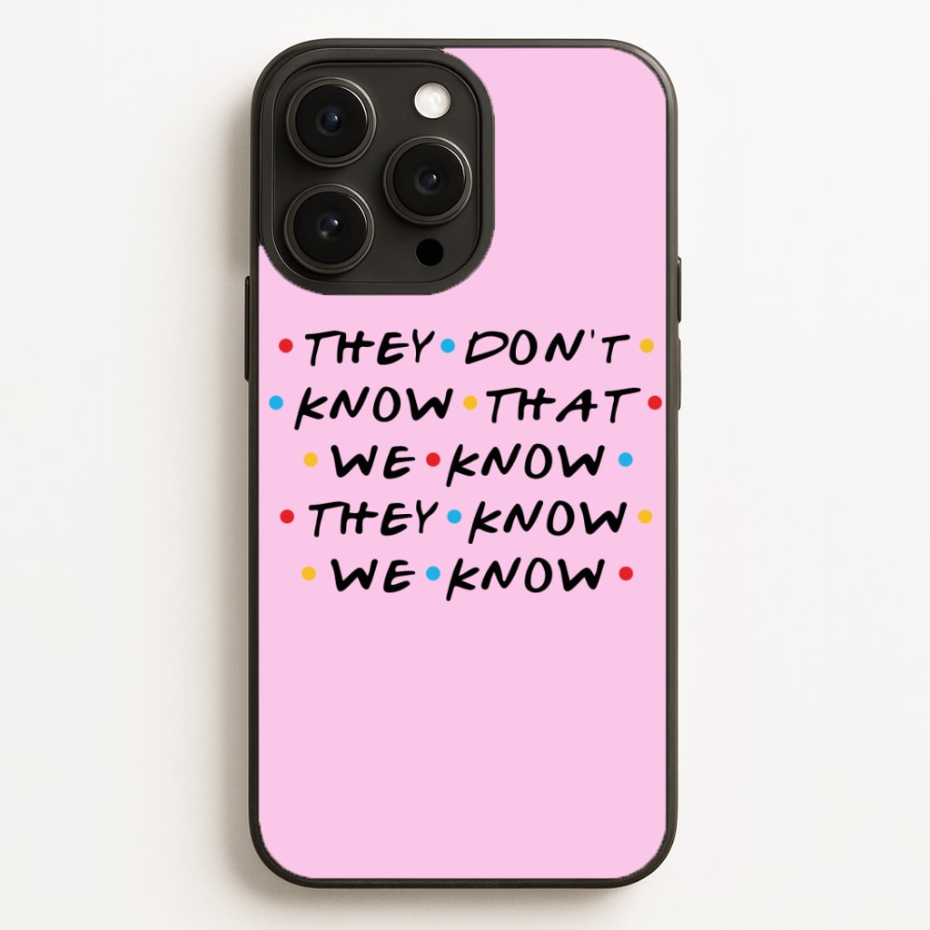 They Dont Know That We Know Phone Case for iPhone, Samsung Galaxy and Google Pixel