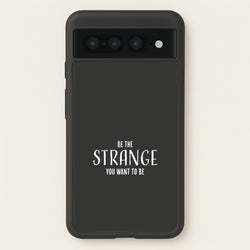 Be The Strange You Want To Be Google Pixel 7 Pro Case
