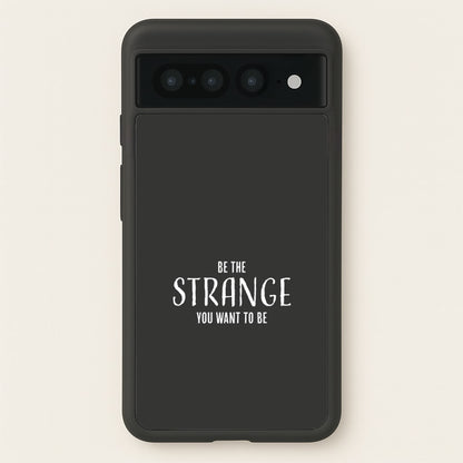 Be The Strange You Want To Be Google Pixel 7 Pro Case