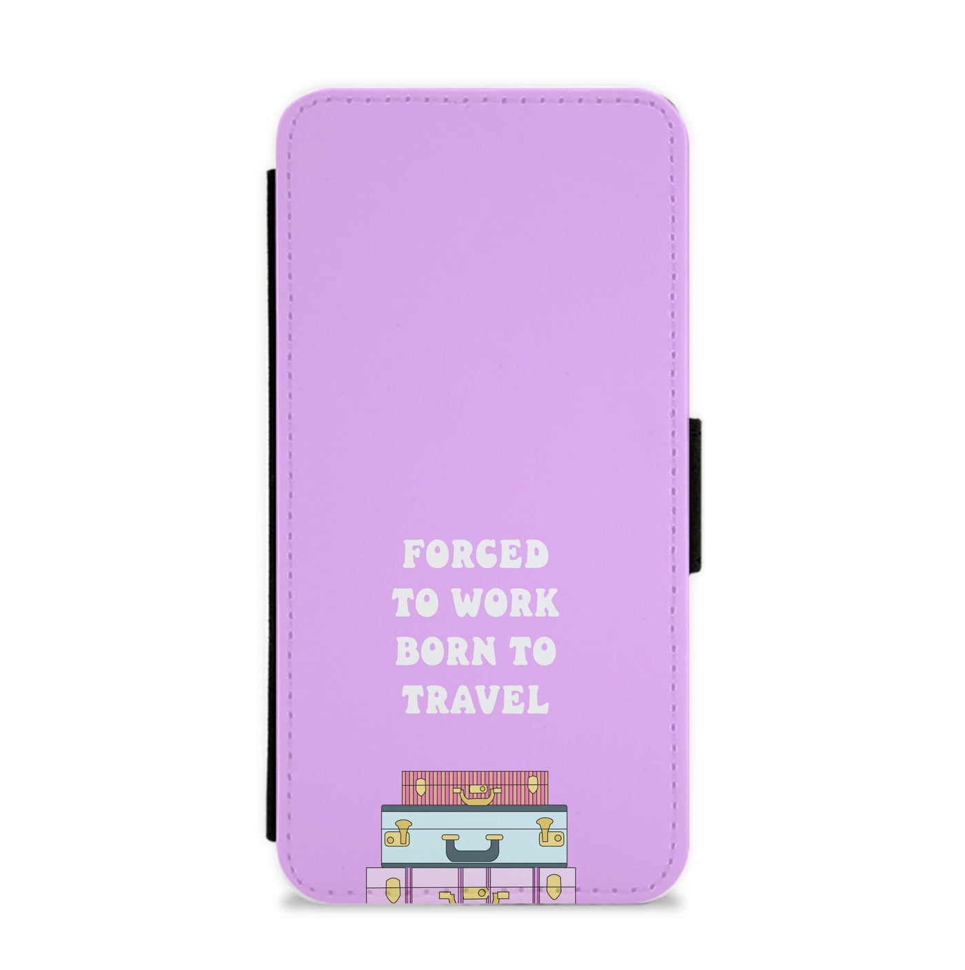 Forced To Work Born To Travel - Travel Flip / Wallet Phone Case