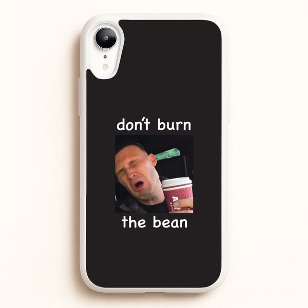 Don't Burn The Bean iPhone XR Case