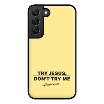 Try Jesus, Don't Try Me Galaxy S22 Case