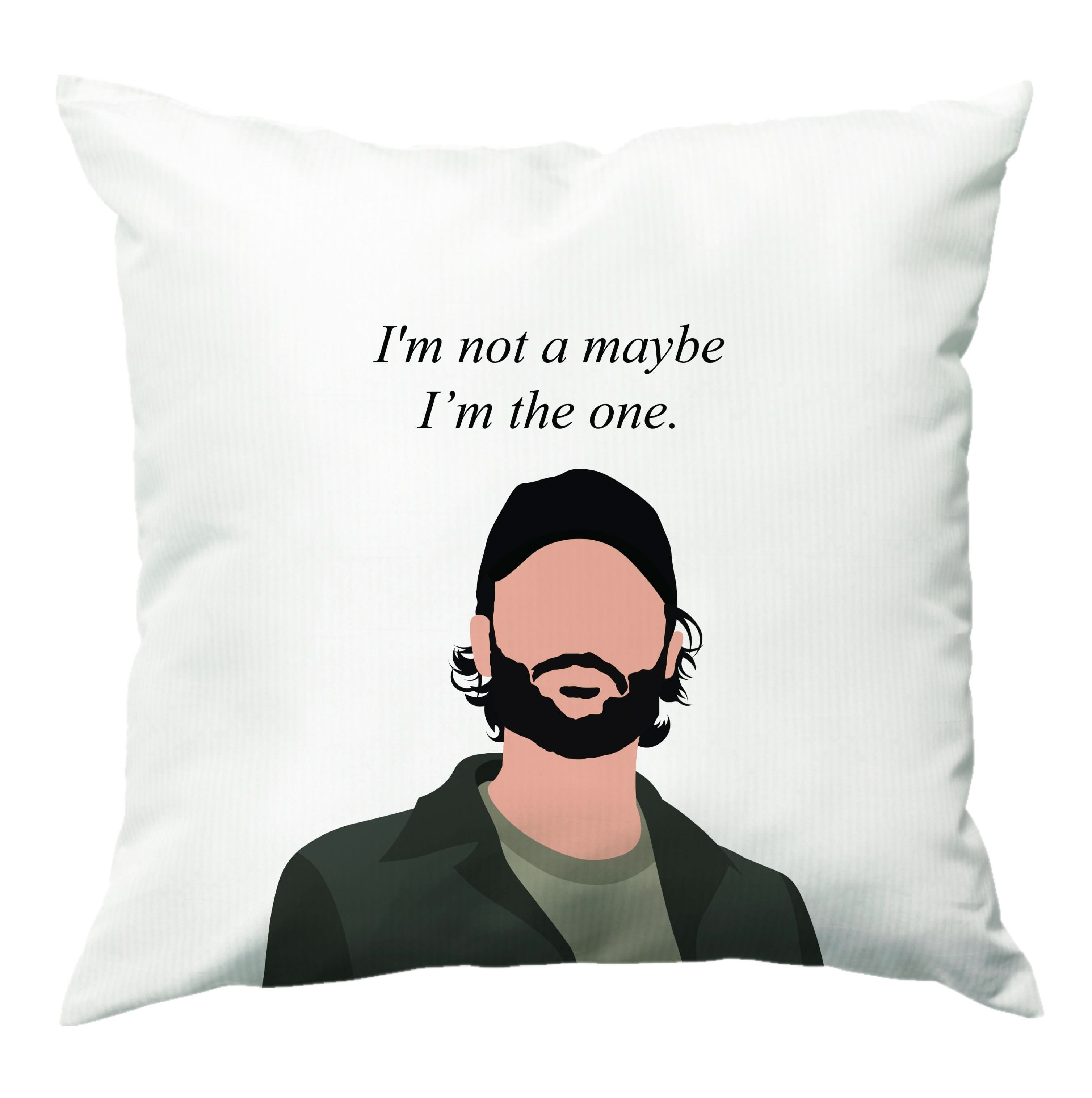 I'm Not A Maybe, I'm The One Cushion