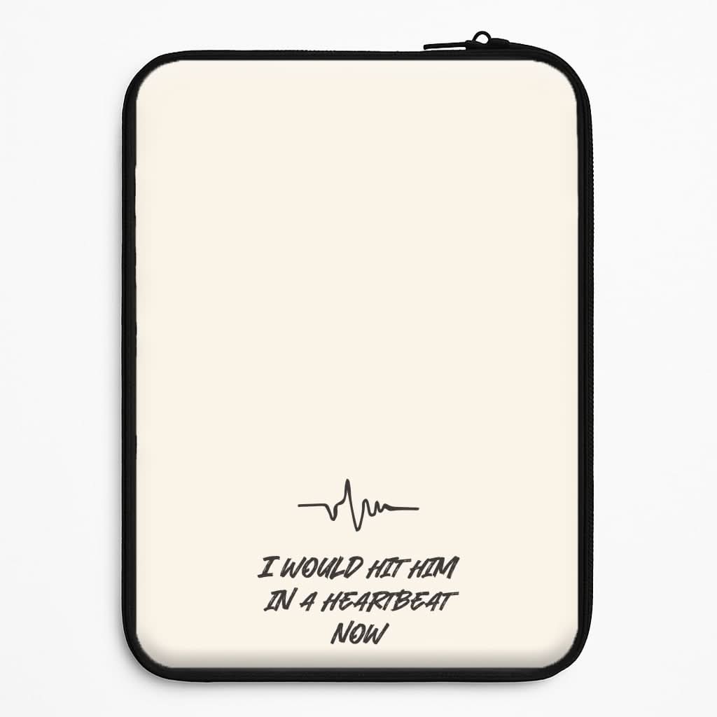 I Would Hit Him In A Heartbeat Now Laptop Sleeve