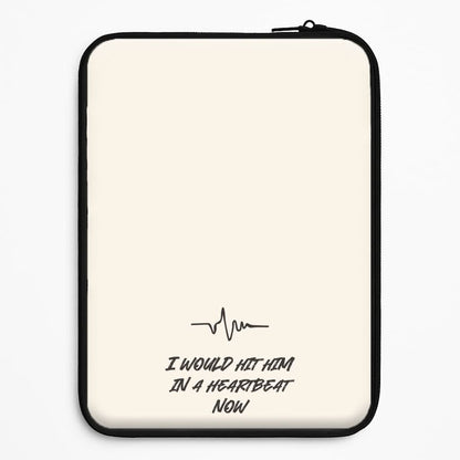 I Would Hit Him In A Heartbeat Now Universal Laptop Sleeve