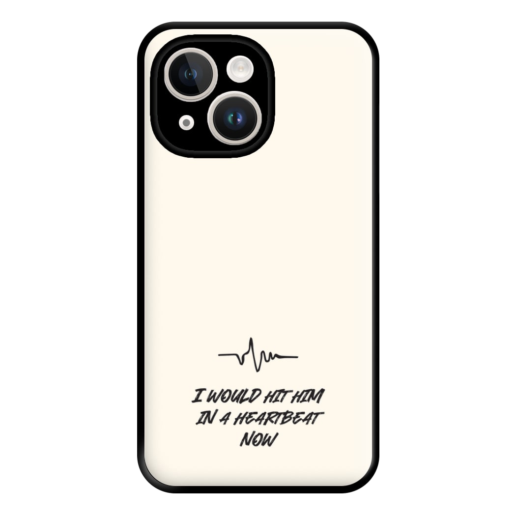 I Would Hit Him In A Heartbeat Now iPhone 14 Plus Case
