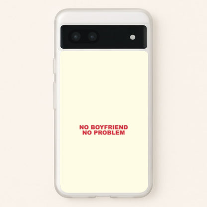 No Boyfriend No Problem Google Pixel 6a Case