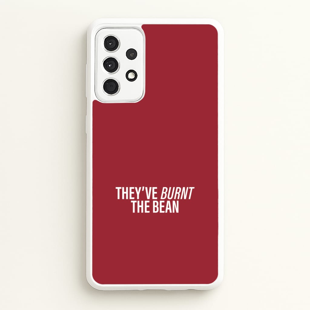 They've Burnt The Bean Galaxy A52 / A52s Case