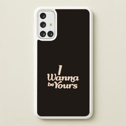 I Wanna Be Yours Galaxy A71 Case