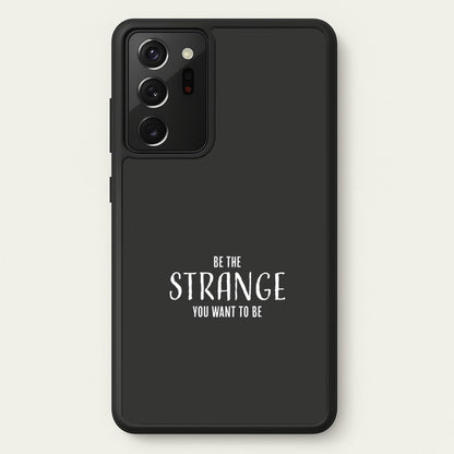 Be The Strange You Want To Be Galaxy Note 20 Ultra Case