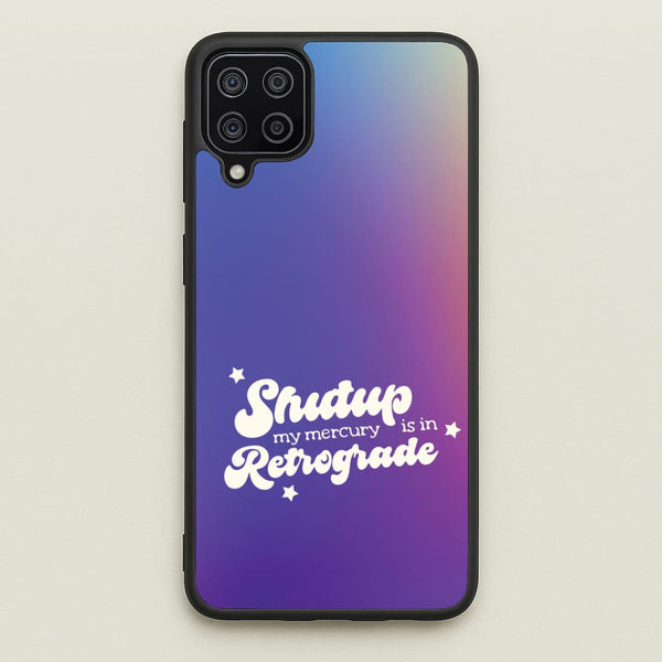 Shutup My Mercury Is In Retrograde Galaxy A12 Case