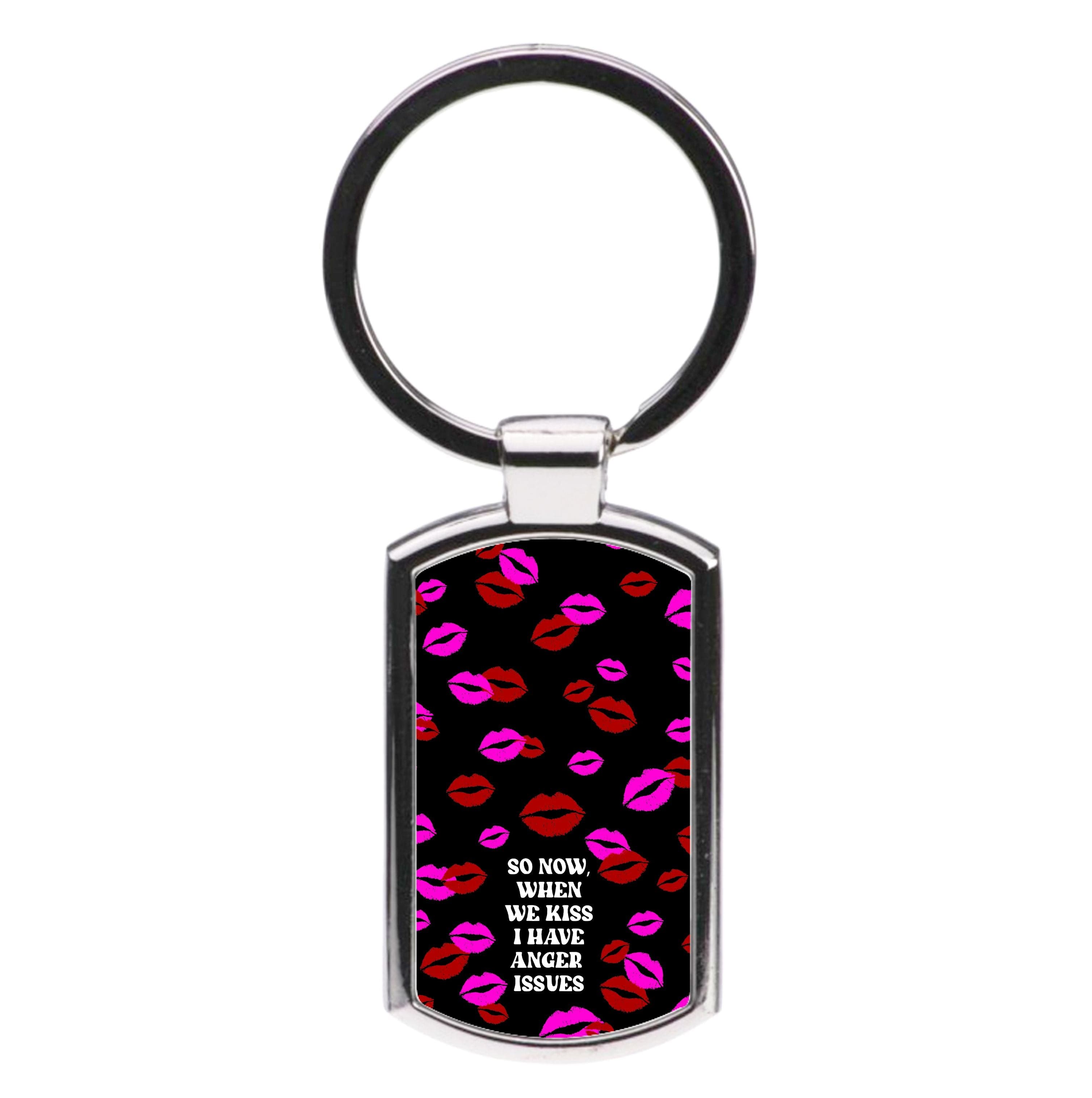 So Now When We Kiss I have Anger Issues - Chappell Luxury Keyring