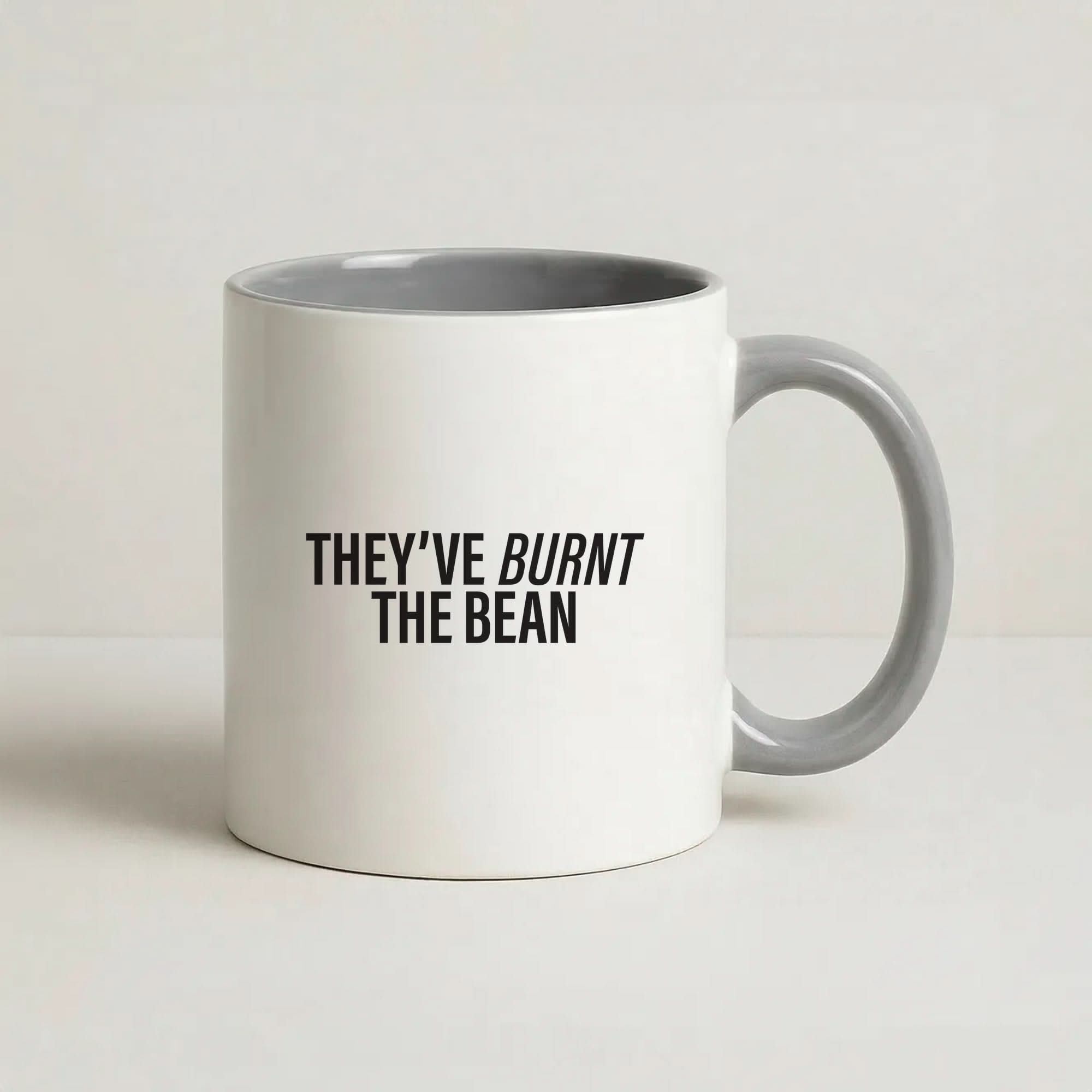 They've Burnt The Bean Grey Mug