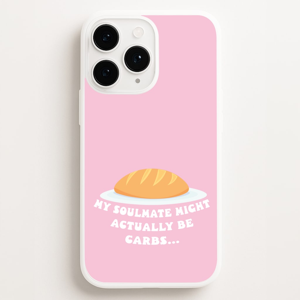 My Soulmate Might Actually Be Carbs Phone Case