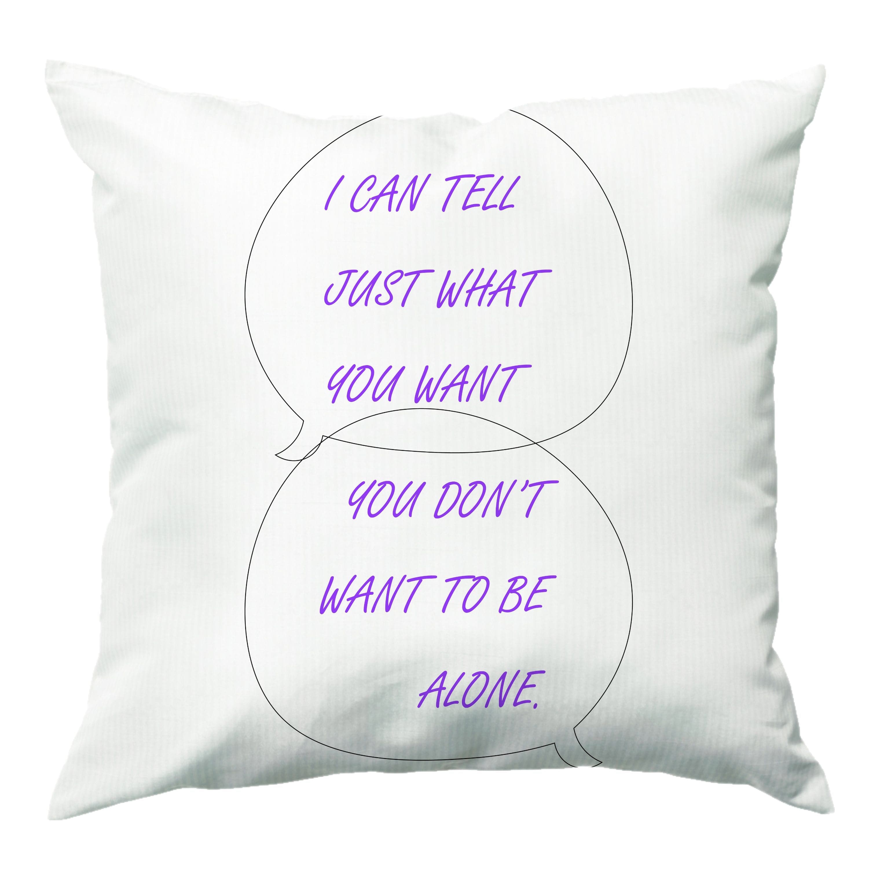 You Don't Want To Be Alone - Festival Cushion