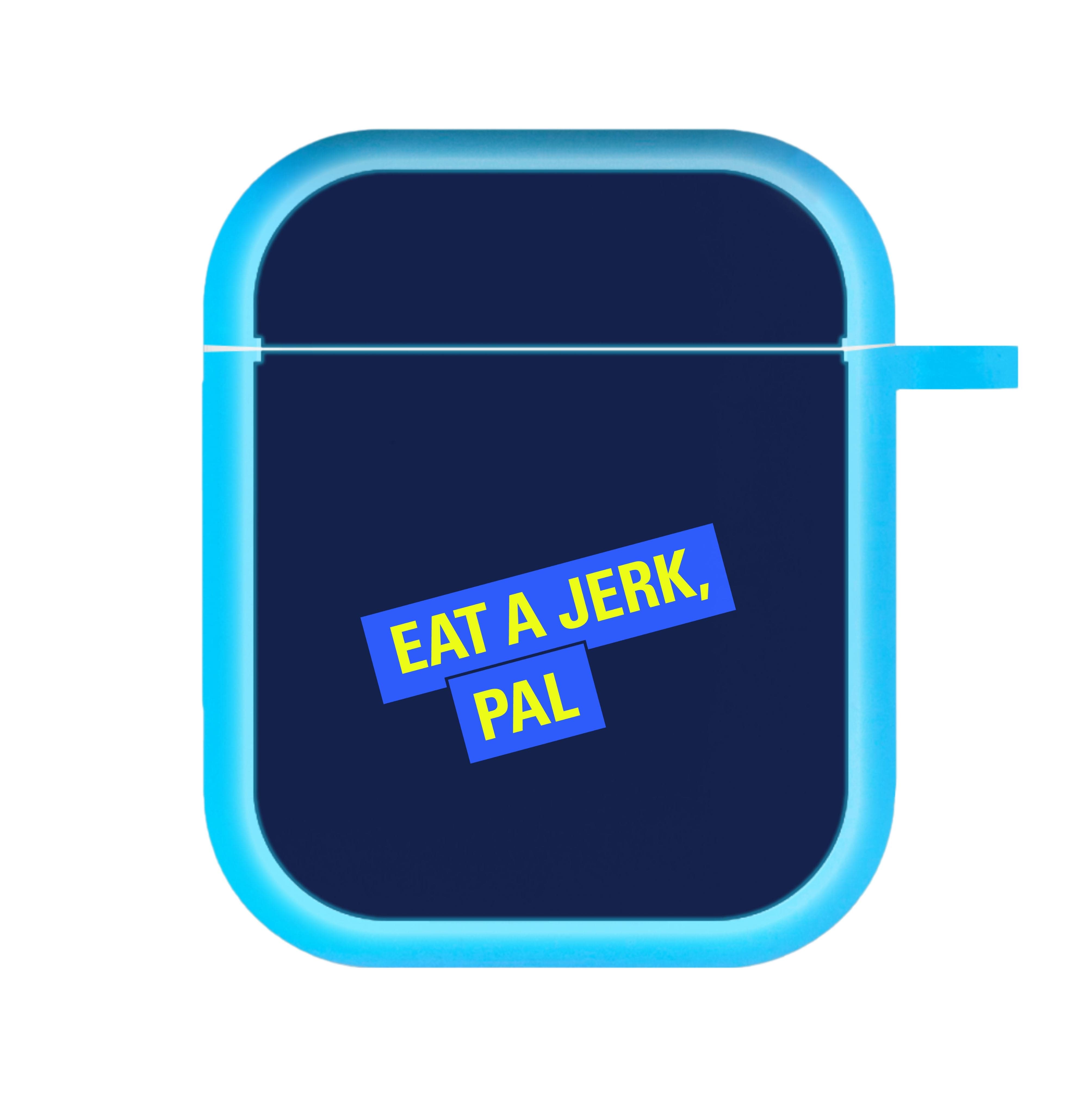 Eat A jerk, Pal - B99 AirPods Case