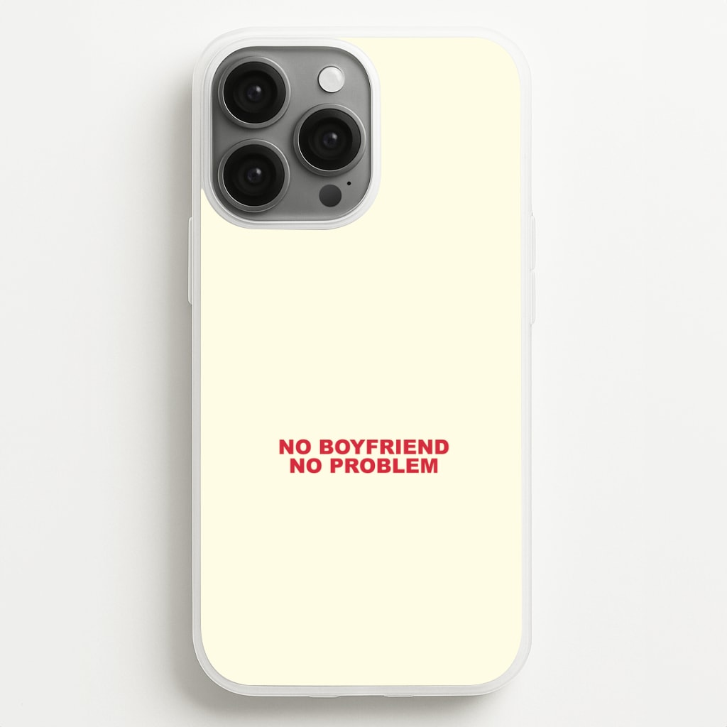 No Boyfriend No Problem iPhone 13 Pro Max Case