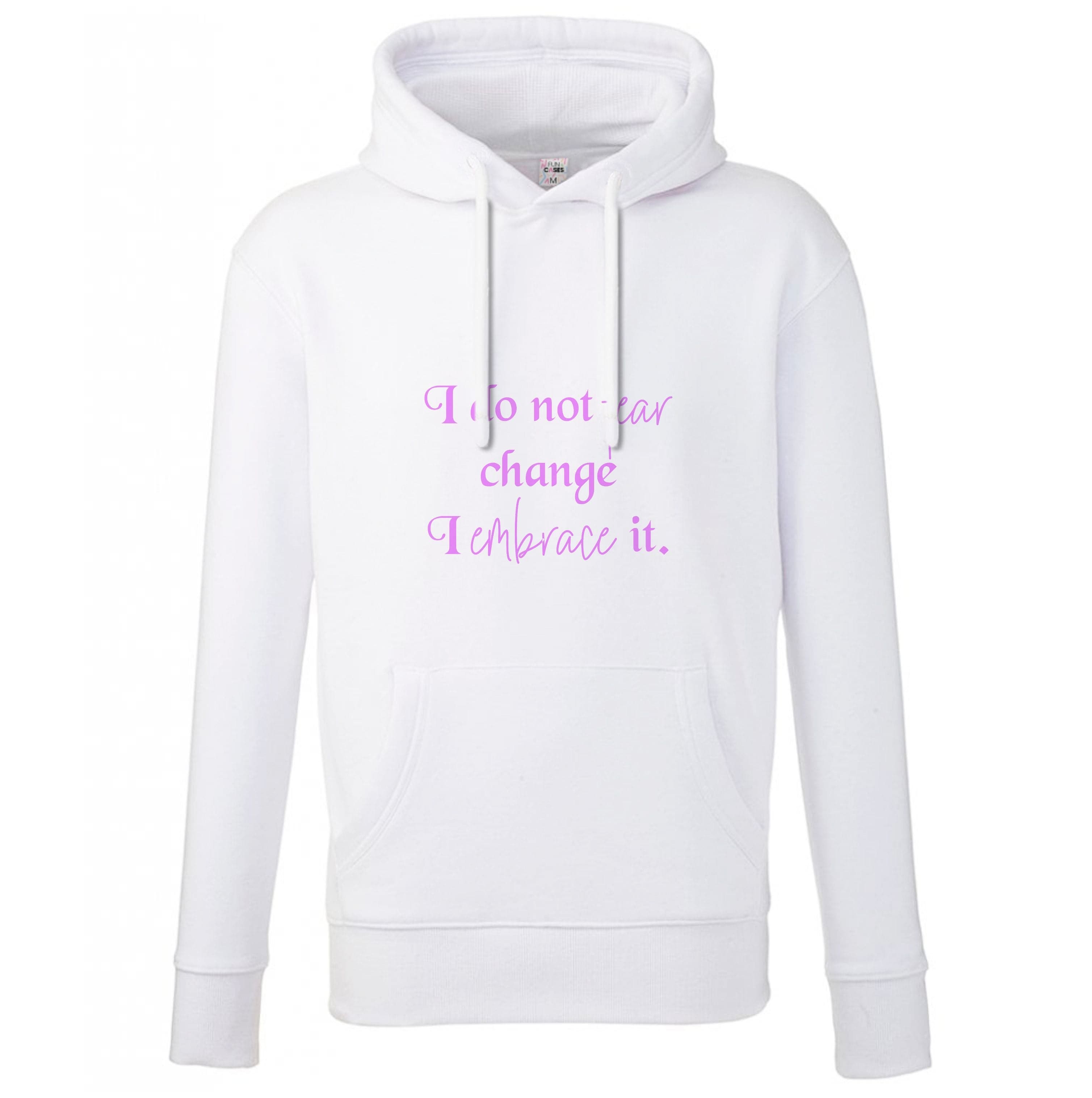 I Do Not Fear Change I Embrace It Hoodie