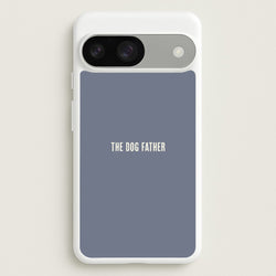 The Dog Father Google Pixel 9 / 9 Pro Case