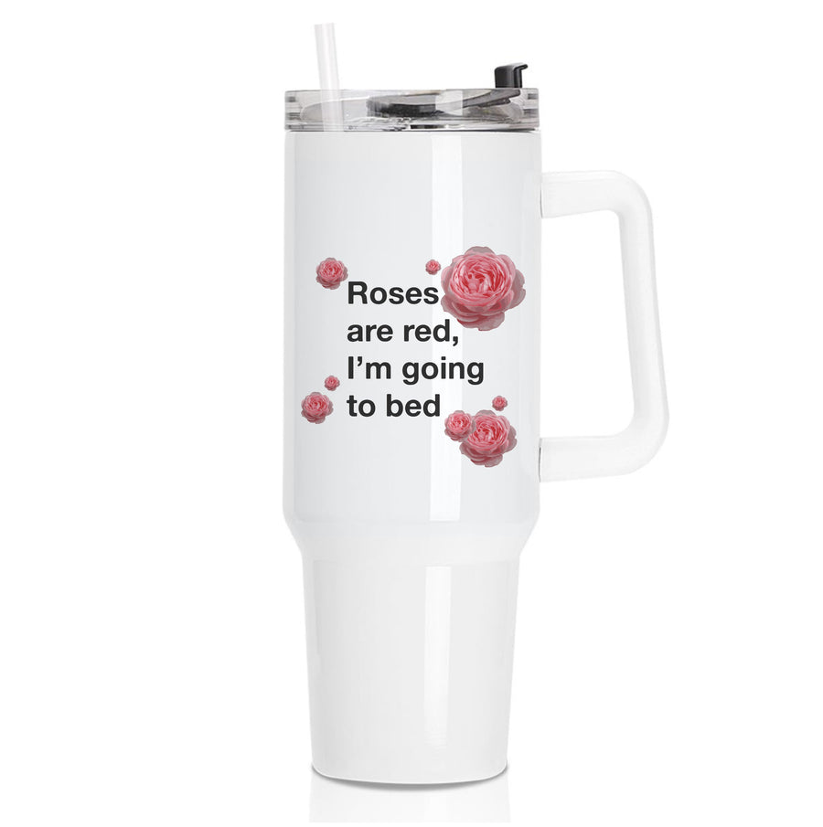 Roses Are Red I'm Going To Bed - Funny Quotes Tumbler