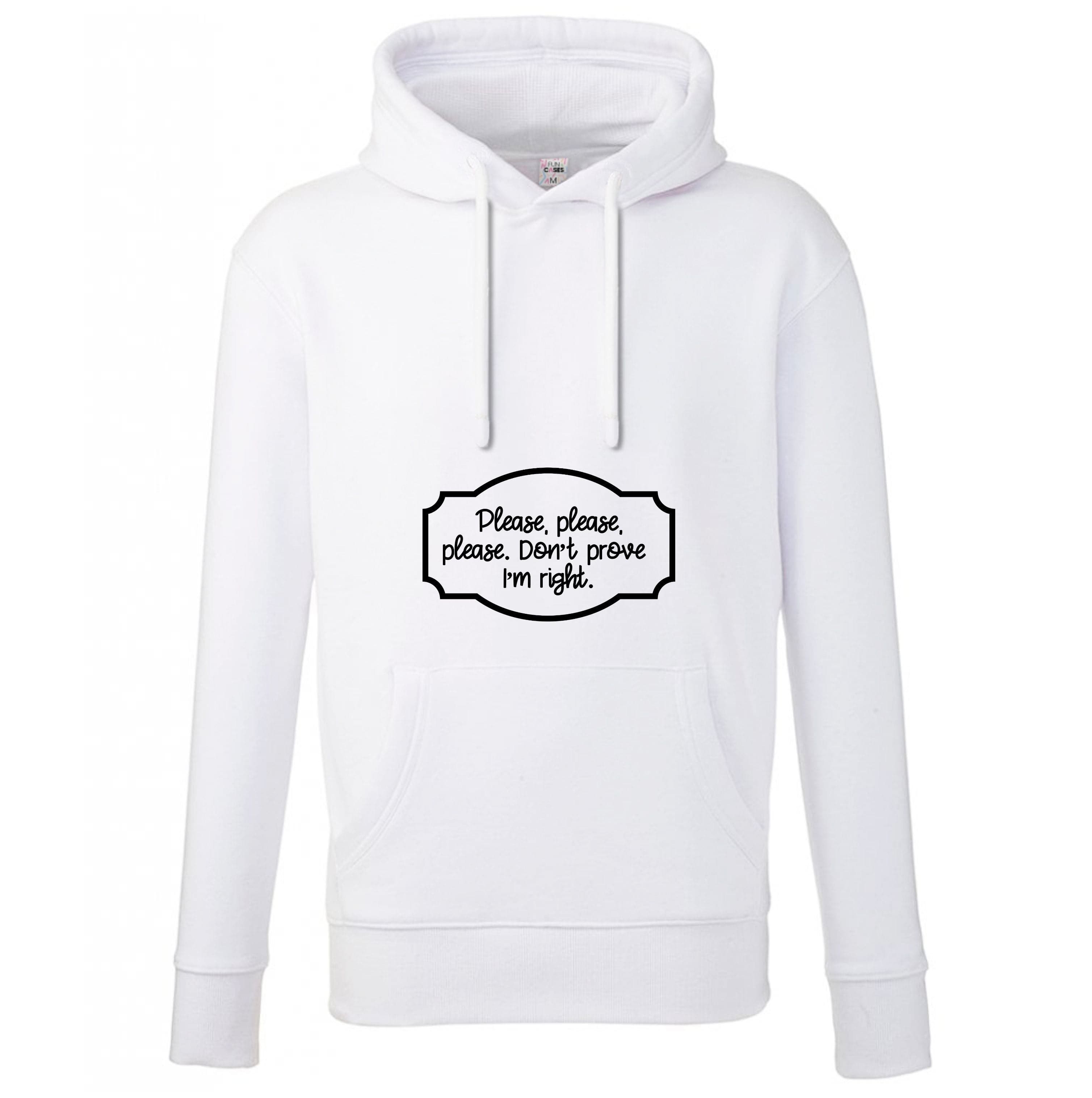 Please Don't Prove I'm Right Hoodie