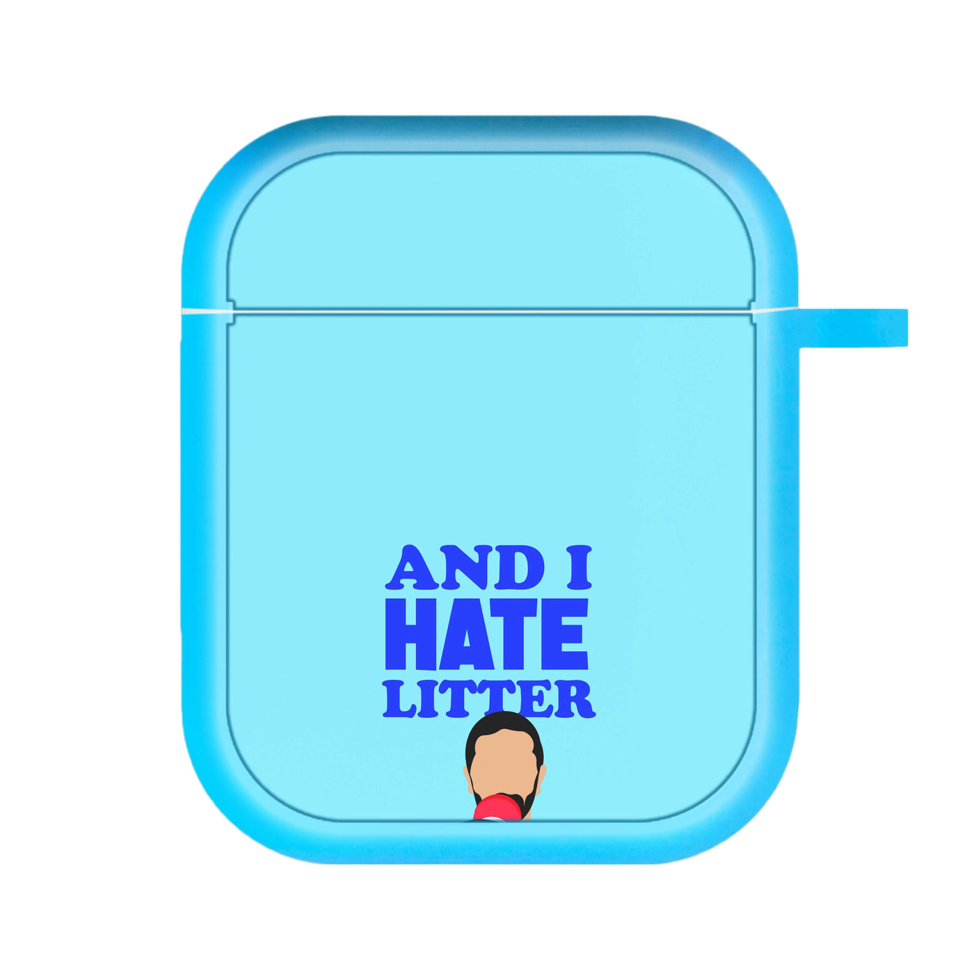 And I Hate Litter AirPods Case