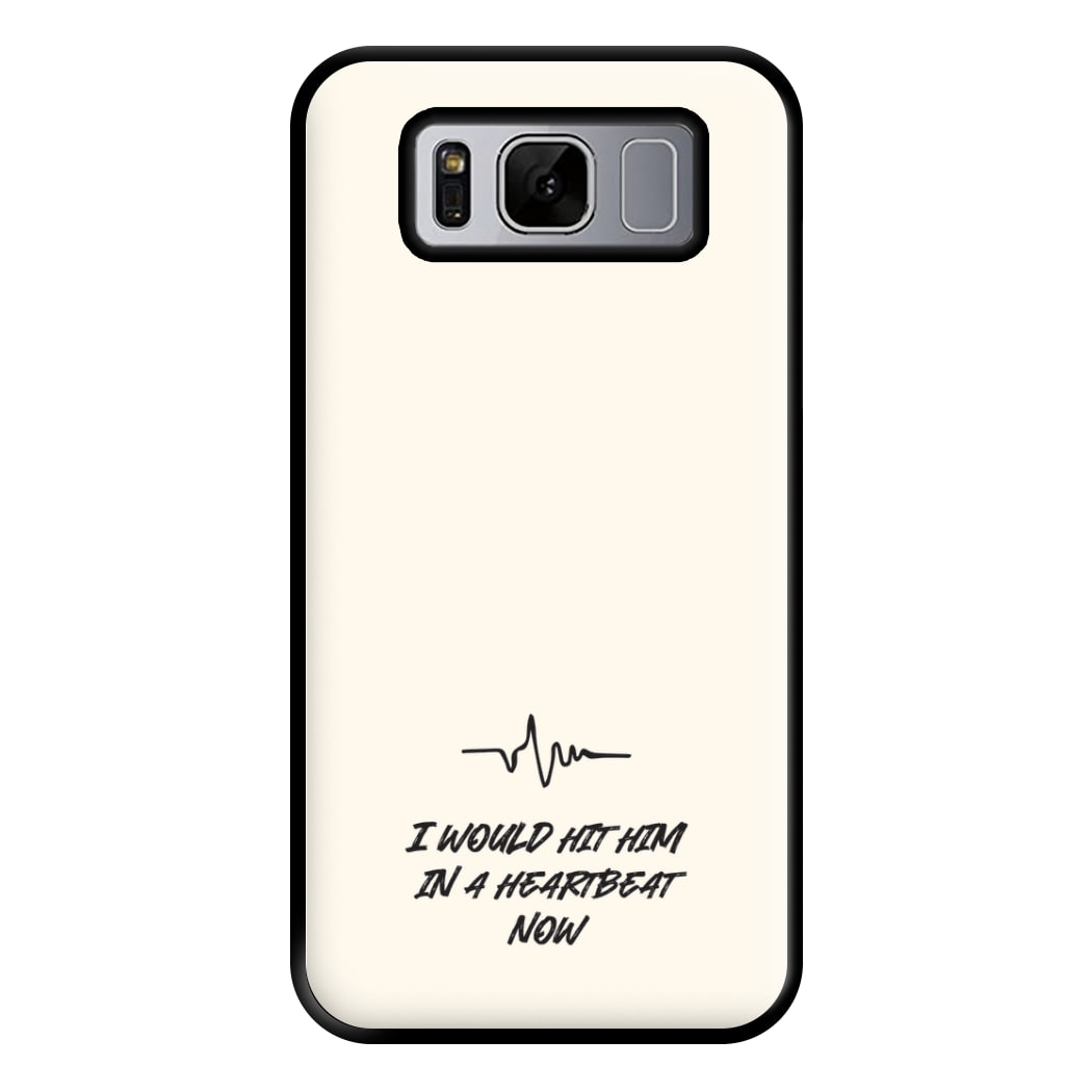 I Would Hit Him In A Heartbeat Now Galaxy S8 Plus Case