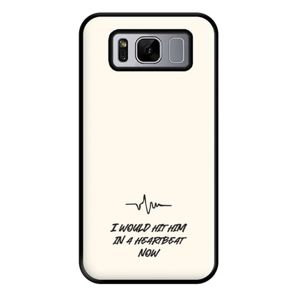 I Would Hit Him In A Heartbeat Now Galaxy S8 Plus Case