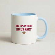 Til Splinters Do Us Part Mug 3