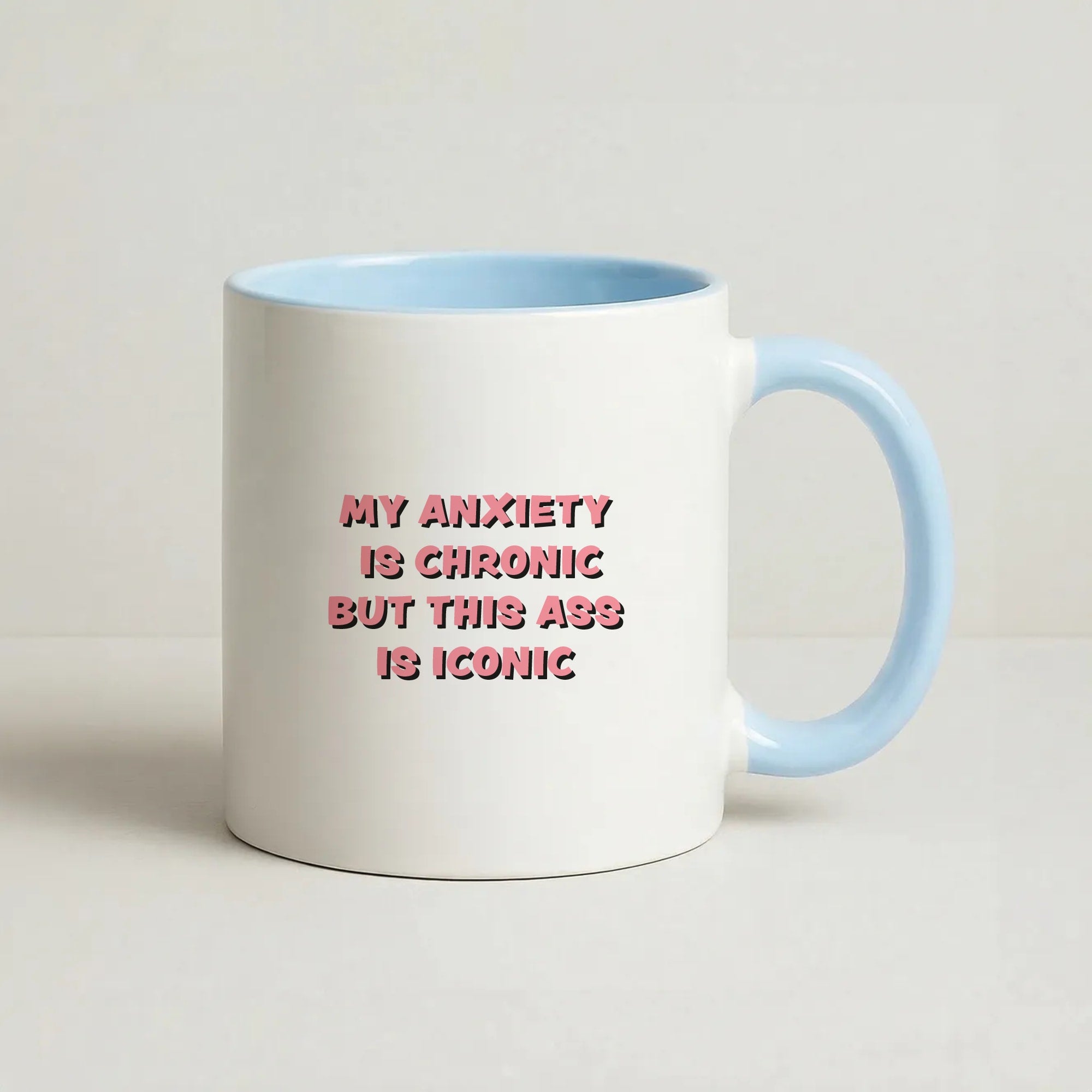 My Anxiety Is Chronic But This Ass Is Iconic Coffee Baby Blue Mug