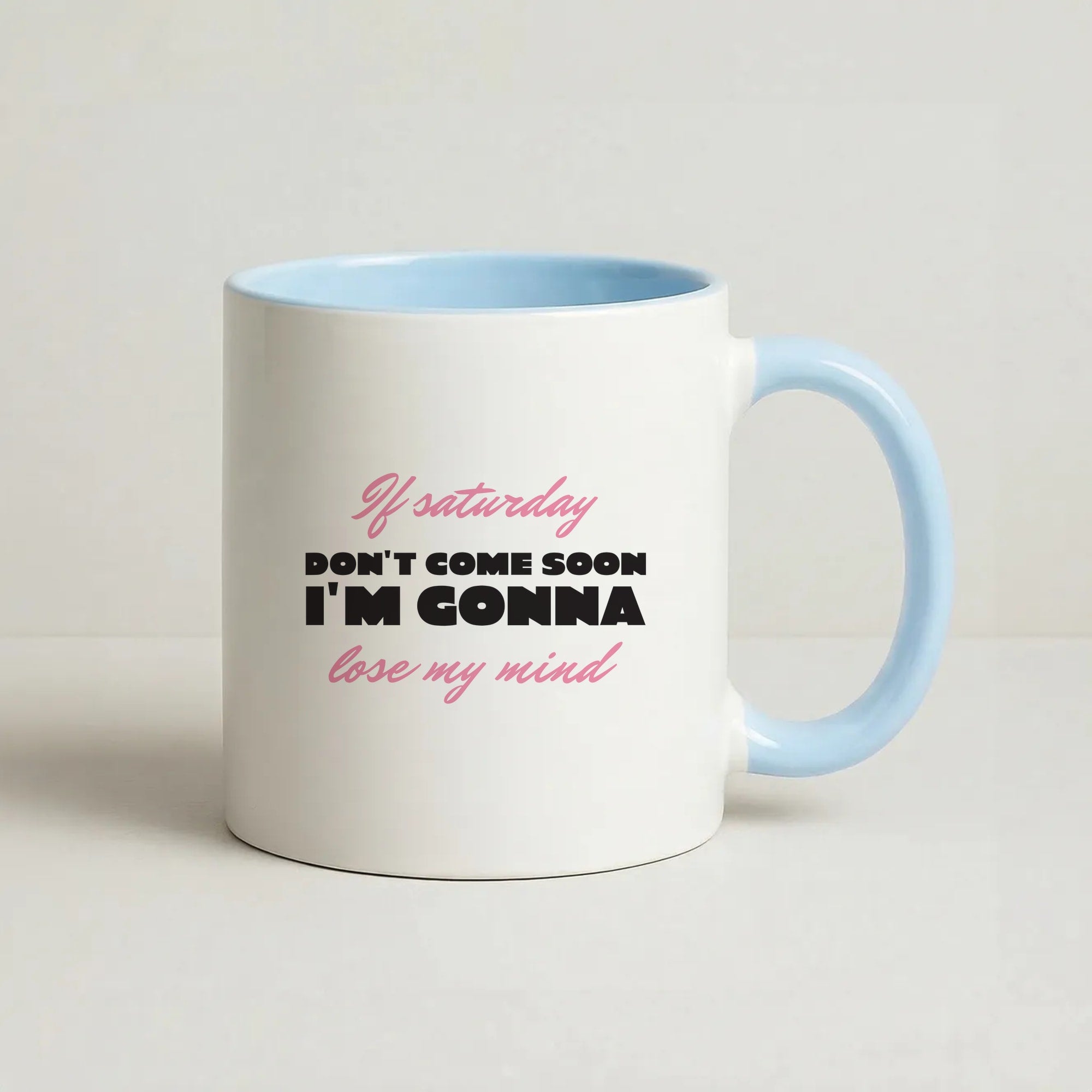If Saturday Don't Come Soon Coffee Baby Blue Mug