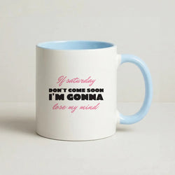 If Saturday Don't Come Soon Coffee Baby Blue Mug