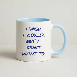 I Wish I could But I Don't Want To Coffee Baby Blue Mug